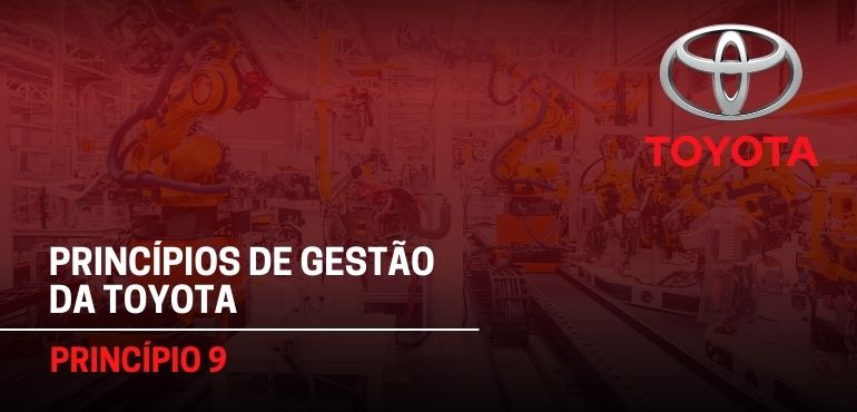 Princípio 9 – DESENVOLVER LÍDERES QUE COMPREENDAM COMPLETAMENTE O TRABALHO, VIVAM A FILOSOFIA E A ENSINEM AOS OUTROS