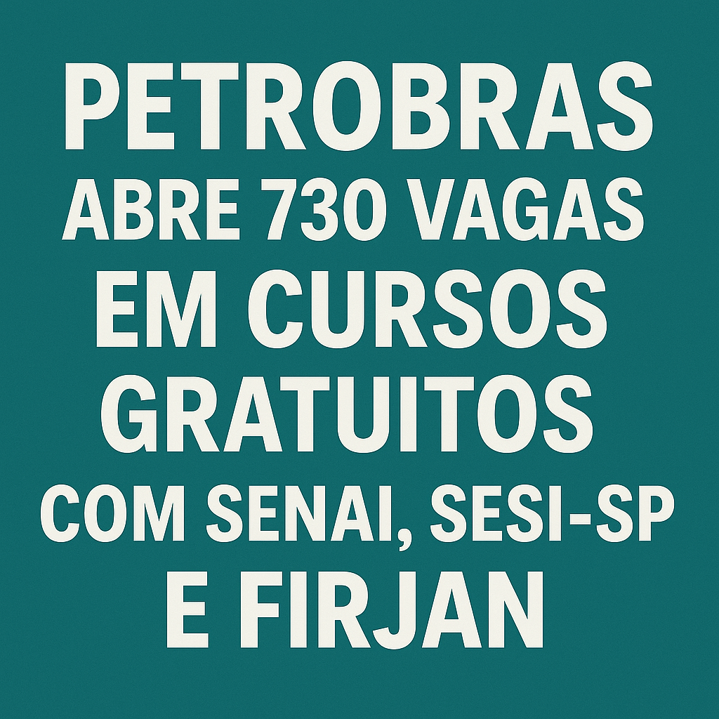 Programa Autonomia e Renda Petrobras: 730 vagas em cursos gratuitos no setor de Óleo e Gás